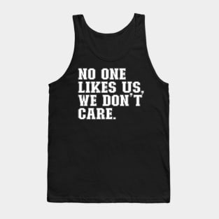 No One Likes Us, We Don't Care Tank Top